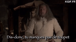 Dis-donc, tu manques pas de toupet